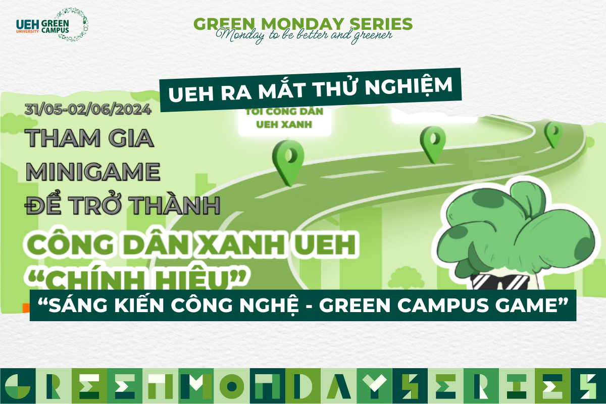 [GREEN MONDAY SERIES] #6: UEH ra mắt thử nghiệm “Sáng kiến công nghệ – Green Campus Game”