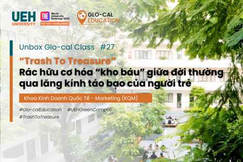 [Unbox Glo-cal Class] “Trash To Treasure” – Rác hữu cơ hóa “kho báu” giữa đời thường qua lăng kính táo bạo của người trẻ