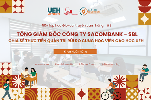 [UEH 50] 50+ Lớp học Glo-cal truyền cảm hứng: Tổng Giám đốc Công ty Sacombank – SBL chia sẻ thực tiễn quản trị rủi ro cùng học viên cao học UEH